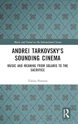 Andrei Tarkovsky's Sounding Cinema: Music And Meaning From Solaris To The Sacrifice-..