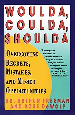 Woulda, Coulda, Shoulda: Overcoming Regrets, Mistakes, And Missed Opportunities-..