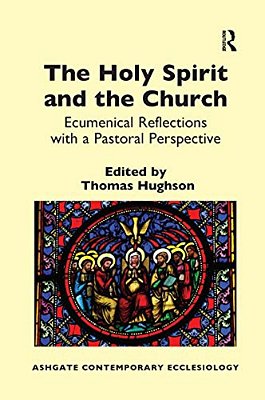 The Holy Spirit And The Church: Ecumenical Reflections With A Pastoral Perspective-..