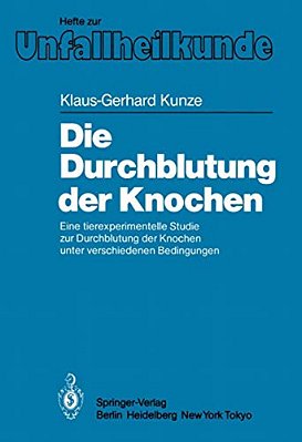 Die Durchblutung Der Knochen: Eine Tierexperimentelle Studie Zur Durchblutung Der Knochen Unter Verschiedenen Bedingungen-..