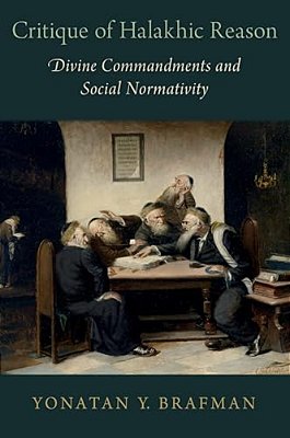 Critique Of Halakhic Reason: Divine Commandments And Social Normativity-..