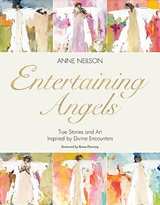 Entertaining Angels: True Stories And Art Inspired By Divine Encounters-..