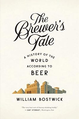 The Brewer's Tale: A History Of The World According To Beer-..