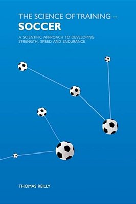 The Science Of Training - Soccer: A Scientific Approach To Developing Strength, Speed And Endurance-..