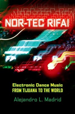 Nor-Tec Rifa! Electronic Dance Music From Tijuana To The World-..