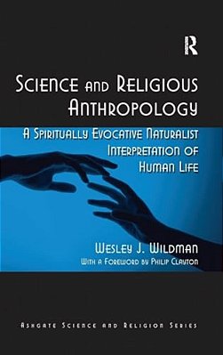 Science And Religious Anthropology: A Spiritually Evocative Naturalist Interpretation Of Human Life-..