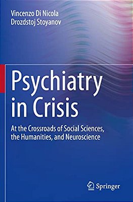 Psychiatry In Crisis: At The Crossroads Of Social Sciences, The Humanities, And Neuroscience-..