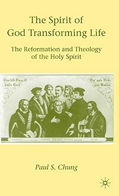 The Spirit Of God Transforming Life: The Reformation And Theology Of The Holy Spirit-..