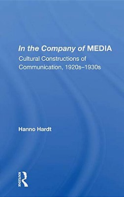 In The Company Of Media: Cultural Constructions Of Communication, 1920S-1930s-..