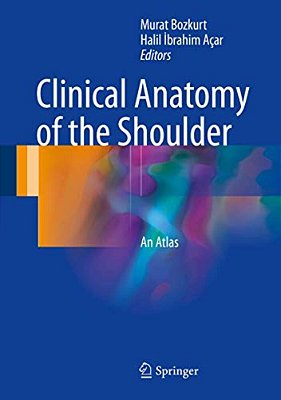 Clinical Anatomy Of The Shoulder: An Atlas-..