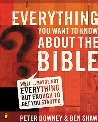 Everything You Want To Know About The Bible: Well... Maybe Not Everything But Enough To Get You Started-..