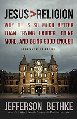 Jesus > Religion: Why He Is So Much Better Than Trying Harder, Doing More, And Being Good Enough-..