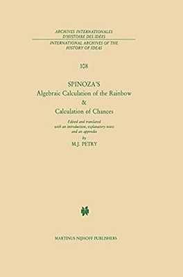 Spinoza's Algebraic Calculation Of The Rainbow & Calculation Of Chances: Edited And Translated With An Introduction, Explanatory Notes And An Appendix-..