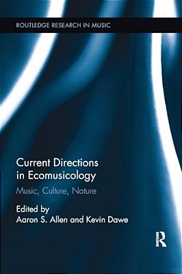 Current Directions In Ecomusicology: Music, Culture, Nature-..