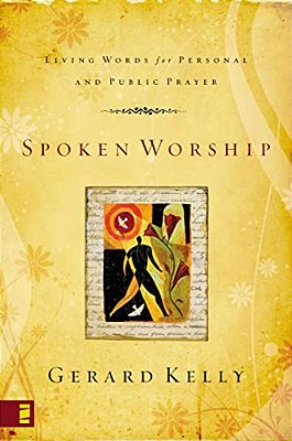Spoken Worship: Living Words For Personal And Public Prayer-..