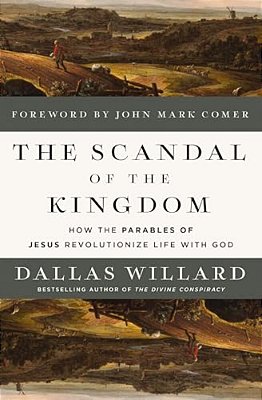 The Scandal Of The Kingdom: How The Parables Of Jesus Revolutionize Life With God-..