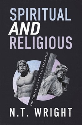 Spiritual And Religious: The Gospel In An Age Of Paganism-..