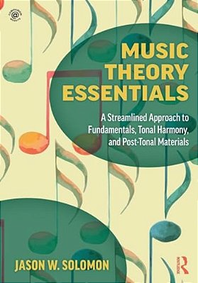 Music Theory Essentials: A Streamlined Approach To Fundamentals, Tonal Harmony, And Post-Tonal Materials-..