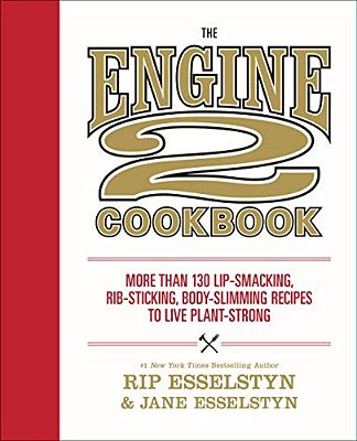 The Engine 2 Cookbook: More Than 130 Lip-Smacking, Rib-Sticking, Body-Slimming Recipes To Live Plant-Strong-..