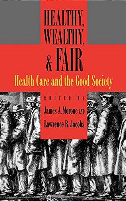 Healthy, Wealthy, & Fair: Health Care And The Good Society-..