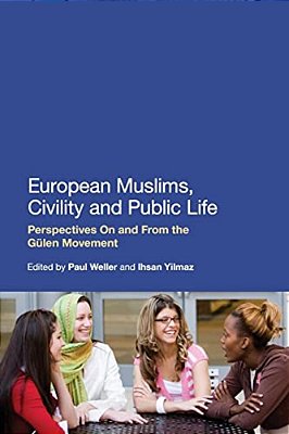European Muslims, Civility And Public Life: Perspectives On And From The Gülen Movement-..