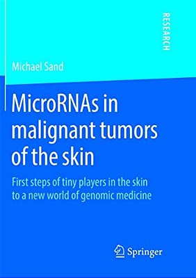 Micrornas In Malignant Tumors Of The Skin: First Steps Of Tiny Players In The Skin To A New World Of Genomic Medicine-..