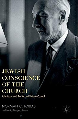 Jewish Conscience Of The Church: Jules Isaac And The Second Vatican Council-..