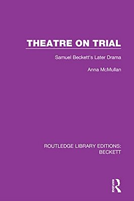 Theatre On Trial: Samuel Beckett's Later Drama-..