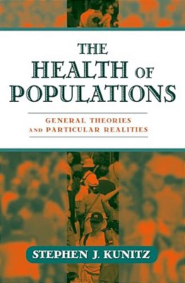 The Health Of Populations: General Theories And Particular Realitites-..