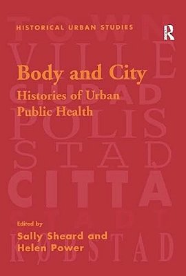 Body And City: Histories Of Urban Public Health-..