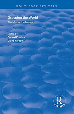 Grasping The World: The Idea Of The Museum-..