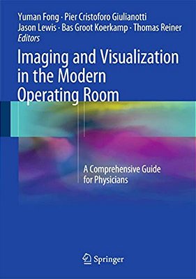 Imaging And Visualization In The Modern Operating Room: A Comprehensive Guide For Physicians-..
