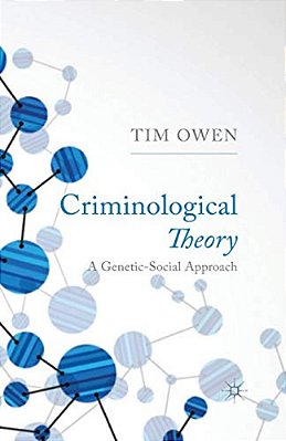 Criminological Theory: A Genetic-Social Approach-..