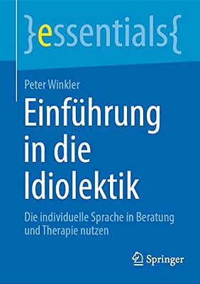 Einführung In Die Idiolektik: Die Individuelle Sprache In Beratung Und Therapie Nutzen-..