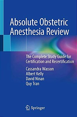 Absolute Obstetric Anesthesia Review: The Complete Study Guide For Certification And Recertification-..