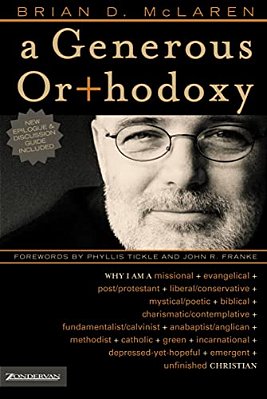 A Generous Orthodoxy: Why I Am A Missional, Evangelical, Post/Protestant, Liberal/Conservative, Biblical, Charismatic/Contemplative, Fundamentalist/Ca-..