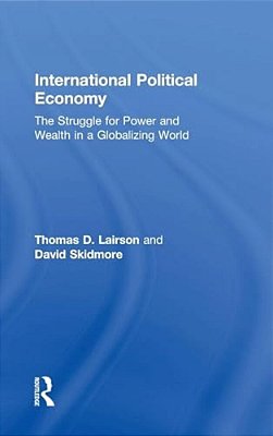 International Political Economy: The Struggle For Power And Wealth In A Globalizing World-..
