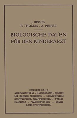 Biologische Daten Für Den Kinderarzt: Grundzüge Einer Biologie Des Kindesalters Zweiter Band-..