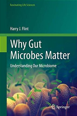 Why Gut Microbes Matter: Understanding Our Microbiome-..
