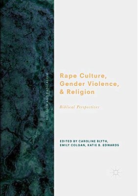 Rape Culture, Gender Violence, And Religion: Biblical Perspectives-..