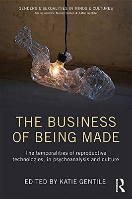The Business Of Being Made: The Temporalities Of Reproductive Technologies, In Psychoanalysis And Culture-..
