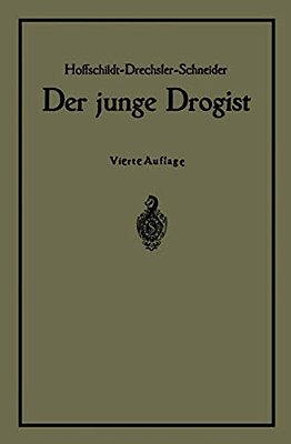 Der Junge Drogist: Lehrbuch Für Drogisten? Fachschulen, Den Selbstunterricht Und Die Vorbereitung Zur Drogistengehilfen? Und Giftprüfung-..