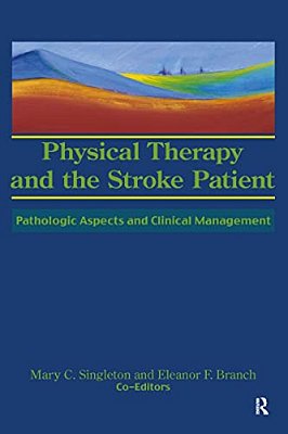 Physical Therapy And The Stroke Patient: Pathologic Aspects And Clinical Management-..