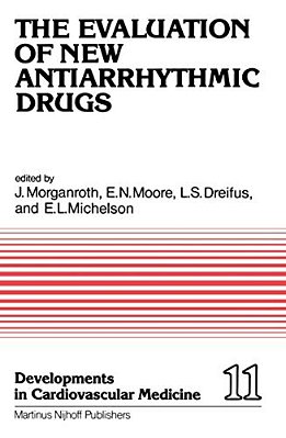 The Evaluation Of New Antiarrhythmic Drugs: Proceedings Of The Symposium On How To Evaluate A New Antiarrhythmic Drug: The Evaluation Of New Antiarrhy-..