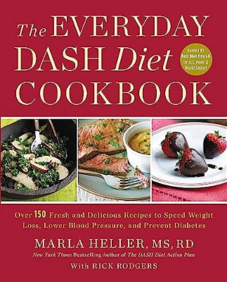 The Everyday Dash Diet Cookbook: Over 150 Fresh And Delicious Recipes To Speed Weight Loss, Lower Blood Pressure, And Prevent Diabetes-..