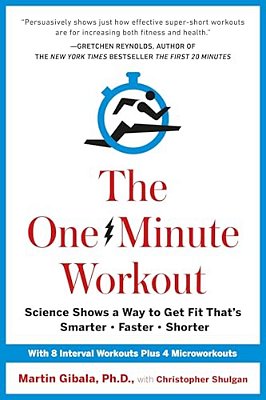 The One-Minute Workout: Science Shows A Way To Get Fit That's Smarter, Faster, Shorter-..