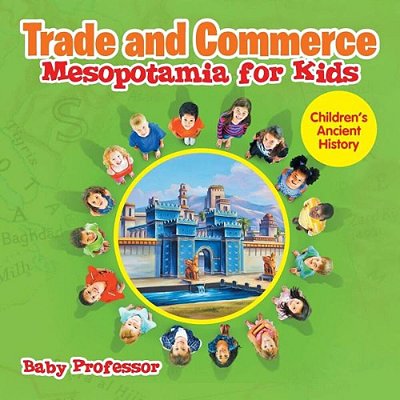 Trade And Commerce Mesopotamia For Kids Children's Ancient History-..