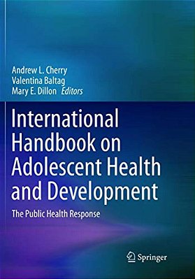 International Handbook On Adolescent Health And Development: The Public Health Response-..
