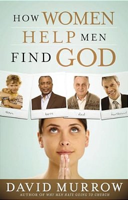 How Women Help Men Find God-..