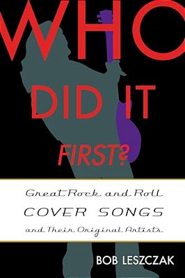 Who Did It First?: Great Rock And Roll Cover Songs And Their Original Artists-..